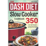 The DASH Diet Slow Cooker Cookbook: 350 Low-Salt Recipes to Lower Blood Pressure and Improve Your Health
