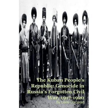 The Kuban People's Republic: Genocide in Russia's Forgotten Civil War, 1917-1920