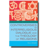 Controversies in Interreligious Dialogue and the Theology of Religions