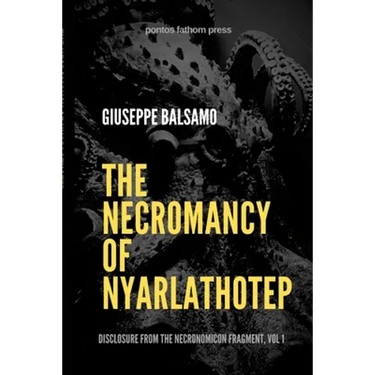 The Necromancy of Nyarlathotep: Disclosure from The Necronomicon Fragment, Vol 1