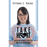 Take Heart: The life and lessons of a four time open heart surgery patient