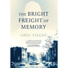 The Bright Freight of Memory
