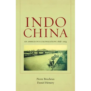 Indochina: An Ambiguous Colonization, 1858-1954 Volume 2