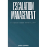 Escalation Management: Turning Chaos Into Clarity