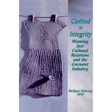 Clothed in Integrity: Weaving Just Cultural Relations and the Garment Industry