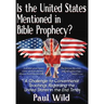 Is the United States Mentioned In Bible Prophecy?: With a Treatise on the Ezekiel 38 and Psalm 83 Wars