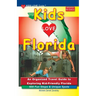 KIDS LOVE FLORIDA, 5th Edition: An Organized Travel Guide to Exploring Kid-Friendly Florida