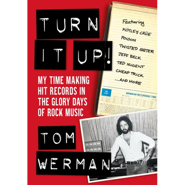Turn It Up!: My Time Making Hit Records in the Glory Days of Rock Music (Featuring Mötley Crüe, Poison, Twisted Sister, Jeff Beck,