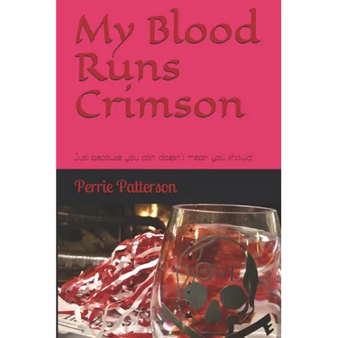 My Blood Runs Crimson: Just because you can doesn't mean you should.