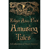 Edgar Allan Poe's Amusing Tales - A Collection of Short Stories