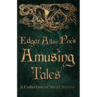 Edgar Allan Poe's Amusing Tales - A Collection of Short Stories