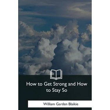 How to Get Strong and How to Stay So