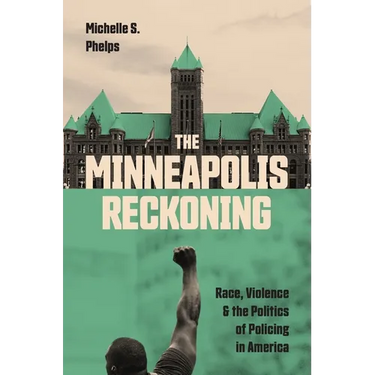 The Minneapolis Reckoning: Race, Violence, and the Politics of Policing in America