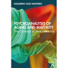 Psychoanalysis of Aging and Maturity: The Concept of Maturescence