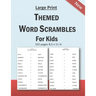 Large Print Themed Word Scrambles For Kids: Improving spelling skills of kids/children ages 6 - 12 years old: 102 pages and 8,5 x 11 in