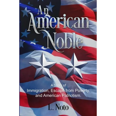 An American Noble: A Story of Immigration, Escape from Poverty, and American Patriotism.