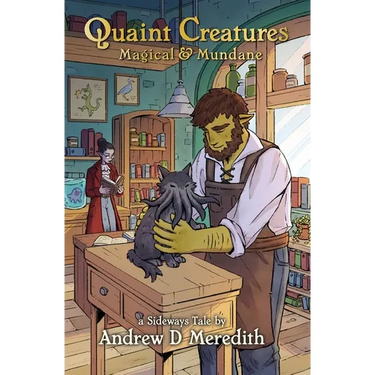 Quaint Creatures: Magical & Mundane: A Sideways Tale