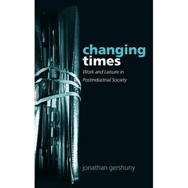 Changing Times: Work and Leisure in Postindustrial Society