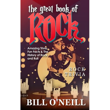 The Great Book of Rock Trivia: Amazing Trivia, Fun Facts & The History of Rock and Roll