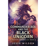 Commander Rex and the Black Unicorn