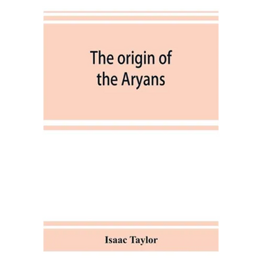 The origin of the Aryans: an account of the prehistoric ethnology and civilisation of Europe