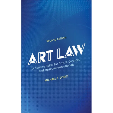 Art Law: A Concise Guide for Artists, Curators, and Museum Professionals