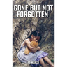 Gone But Not Forgotten