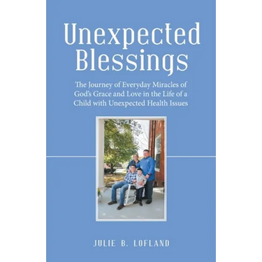 Unexpected Blessings: The Journey of Everyday Miracles of God's Grace and Love in the Life of a Child with Unexpected Health Issues