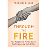 Through the Fire: How People with Mental Illness Are Empowering Each Other
