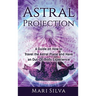 Astral Projection: A Guide on How to Travel the Astral Plane and Have an Out-Of-Body Experience