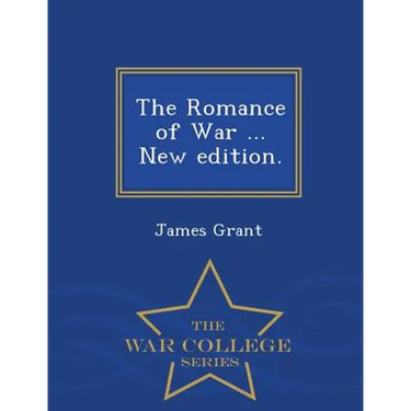 The Romance of War ... New edition. - War College Series