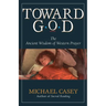 Toward God: The Ancient Wisdom of Western Prayer