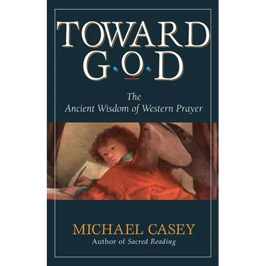 Toward God: The Ancient Wisdom of Western Prayer