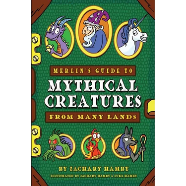 Merlin's Guide to Mythical Creatures from Many Lands: A Mythical Creature Guidebook for Kids