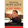 Keeping Hope Alive: Sermons and Speeches of Rev. Jesse L. Jackson, Sr.