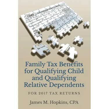 Family Tax Benefits for Qualifying Child and Qualifying Relative Dependents: For 2017 Tax Returns