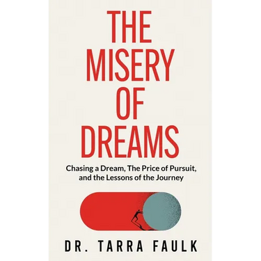 The Misery of Dreams: Chasing a Dream, The Price of Pursuit, and the Lessons of the Journey