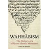 Wahhābism: The History of a Militant Islamic Movement
