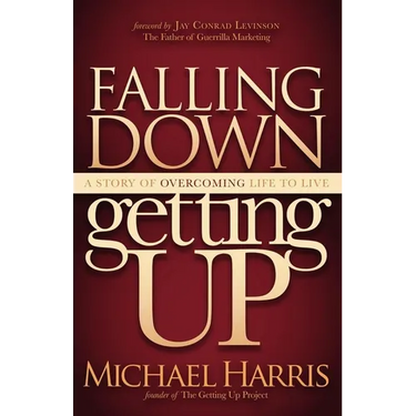 Falling Down Getting Up: A Story of Overcoming Life to Live