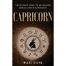 Capricorn: The Ultimate Guide to an Amazing Zodiac Sign in Astrology