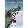 iPhone 11 Guide: The Ultimate Beginners, Dummies and Seniors's Tips and Tricks Manual on How to Use Your Phone Optimally