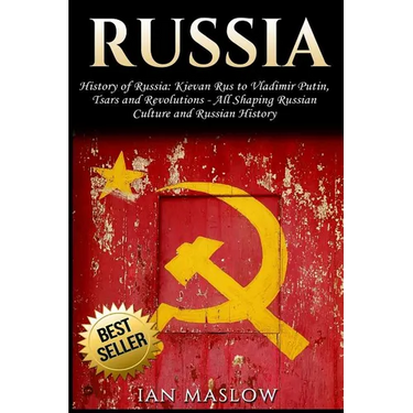 Russia: History of Russia: Kievan Rus to Vladimir Putin, Tsars and Revolutions - All Shaping Russian Culture and Russian Histo