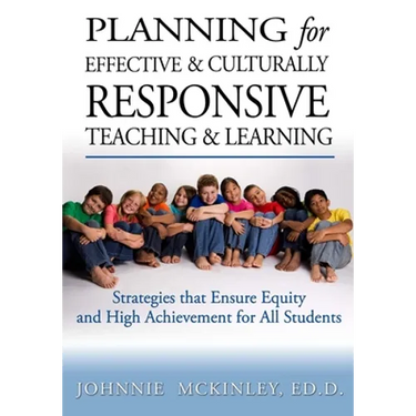 Planning for Effective and Culturally Responsive Teaching and Learning: Strategies that Ensure Equity and High Achievement
