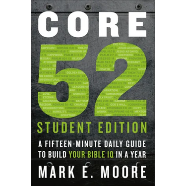 Core 52 Student Edition: A Fifteen-Minute Daily Guide to Build Your Bible IQ in a Year