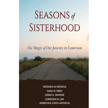 Seasons of Sisterhood: The Magic of Our Journey to Cameroon