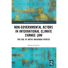 Non-Governmental Actors in International Climate Change Law: The Case of Arctic Indigenous Peoples
