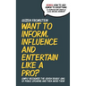 Want to Inform, Influence And Entertain Like A Pro?: Simply Recognize The Seven Deadly Sins of Public Speaking And Then Avoid Them