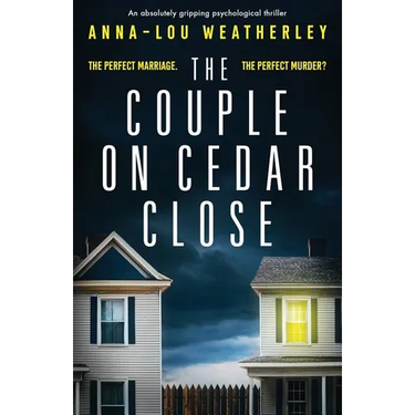 The Couple on Cedar Close: An absolutely gripping psychological thriller