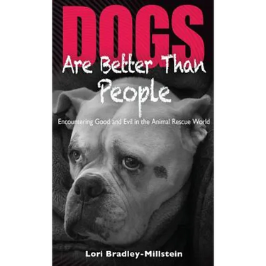 Dogs Are Better Than People: Encountering Good and Evil in the Animal Rescue World