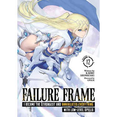Failure Frame: I Became the Strongest and Annihilated Everything with Low-Level Spells (Light Novel) Vol. 12